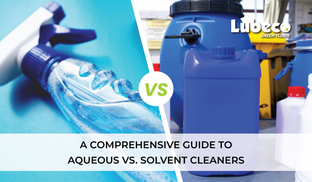 A Comprehensive Guide to Aqueous vs. Solvent Cleaners